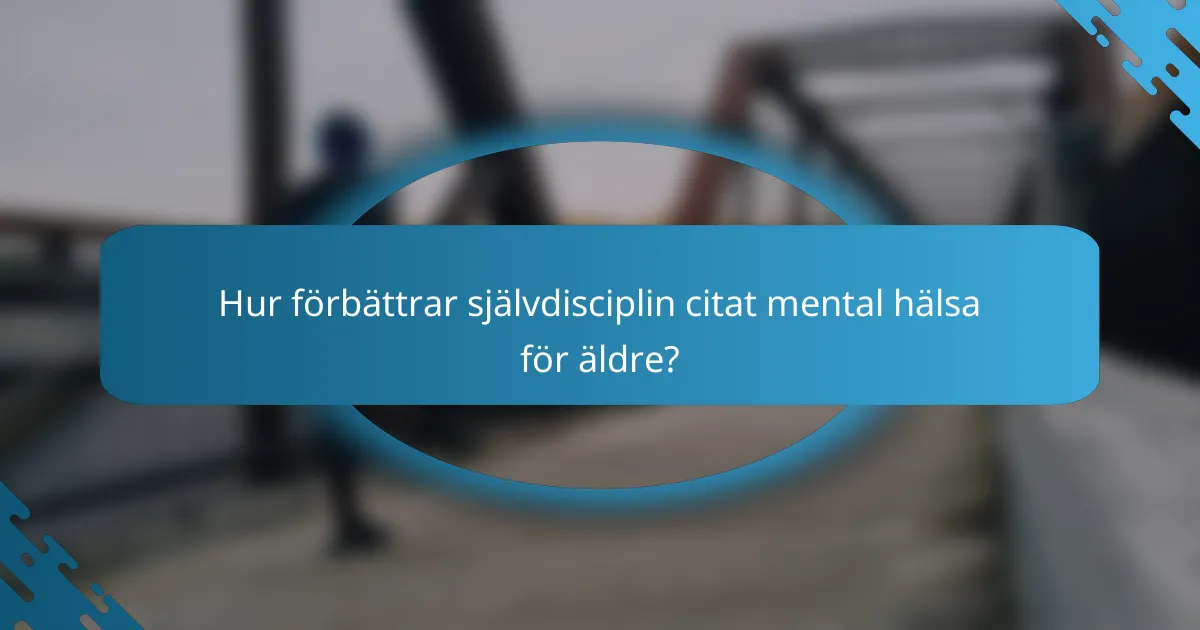 Hur förbättrar självdisciplin citat mental hälsa för äldre?