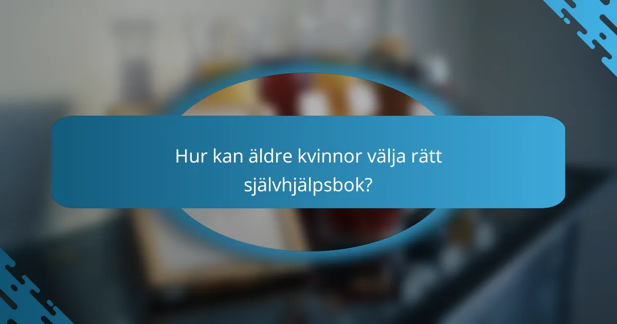 Hur kan äldre kvinnor välja rätt självhjälpsbok?