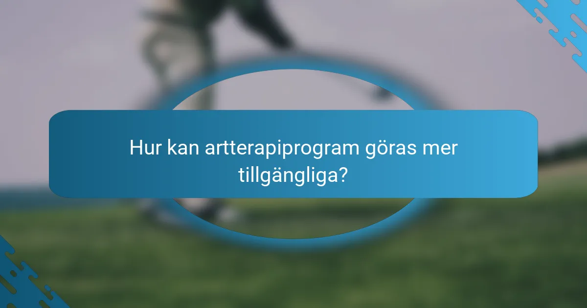 Hur kan artterapiprogram göras mer tillgängliga?