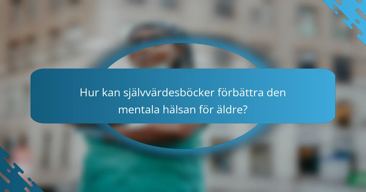 Hur kan självvärdesböcker förbättra den mentala hälsan för äldre?