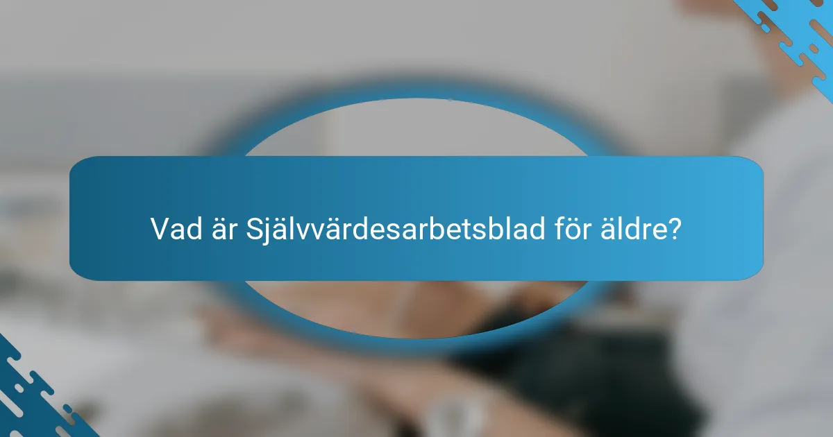 Vad är Självvärdesarbetsblad för äldre?