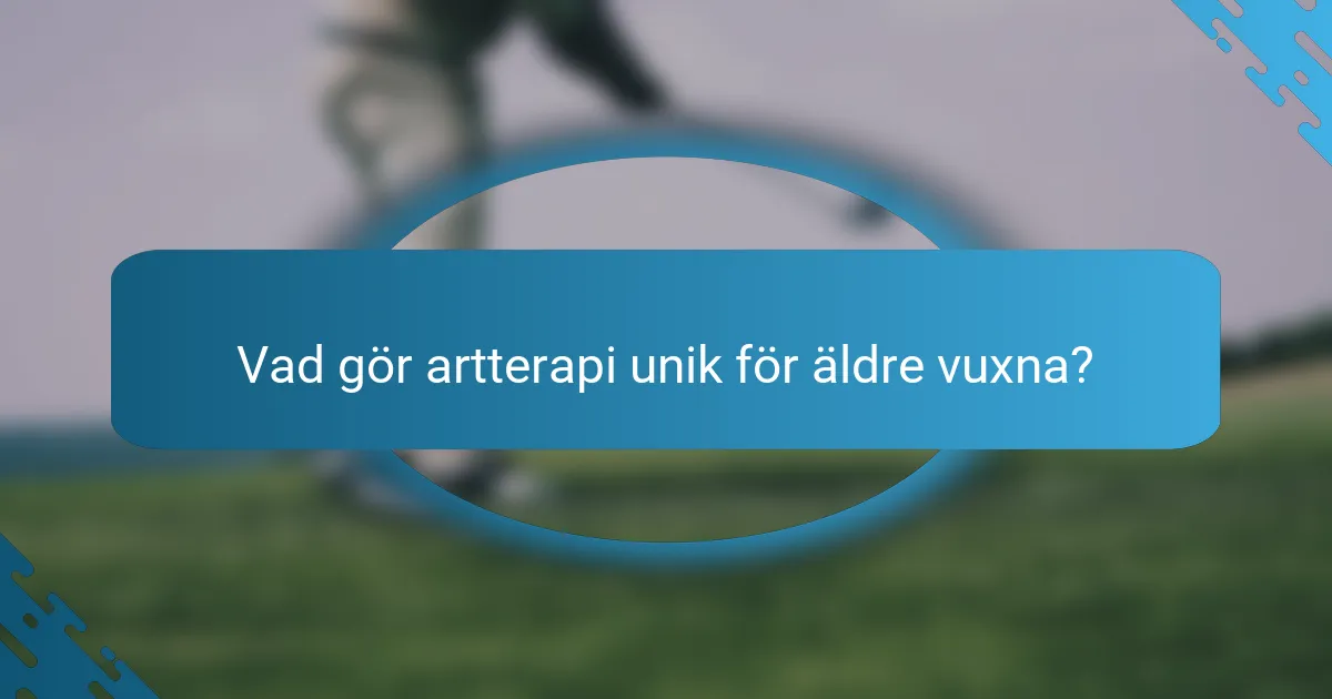 Vad gör artterapi unik för äldre vuxna?