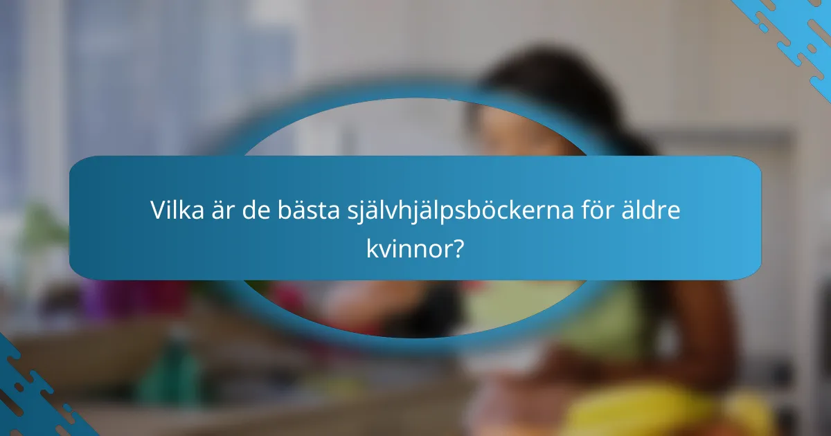Vilka är de bästa självhjälpsböckerna för äldre kvinnor?