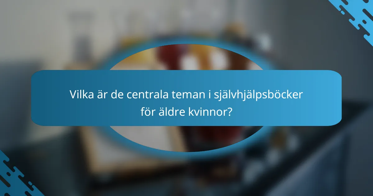 Vilka är de centrala teman i självhjälpsböcker för äldre kvinnor?