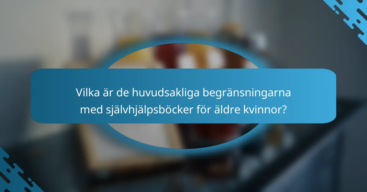 Vilka är de huvudsakliga begränsningarna med självhjälpsböcker för äldre kvinnor?