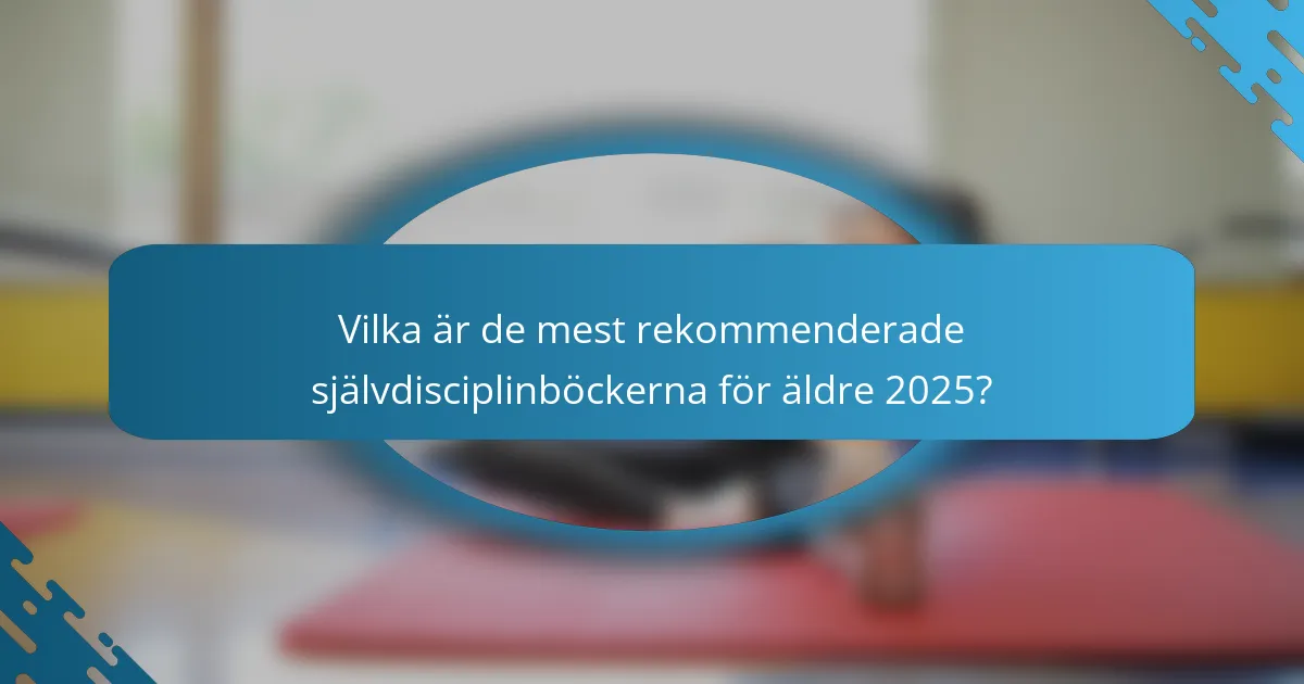 Vilka är de mest rekommenderade självdisciplinböckerna för äldre 2025?