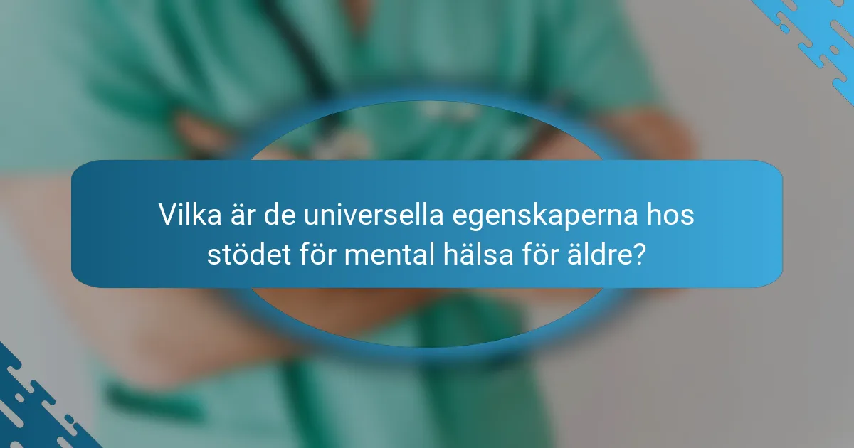 Vilka är de universella egenskaperna hos stödet för mental hälsa för äldre?