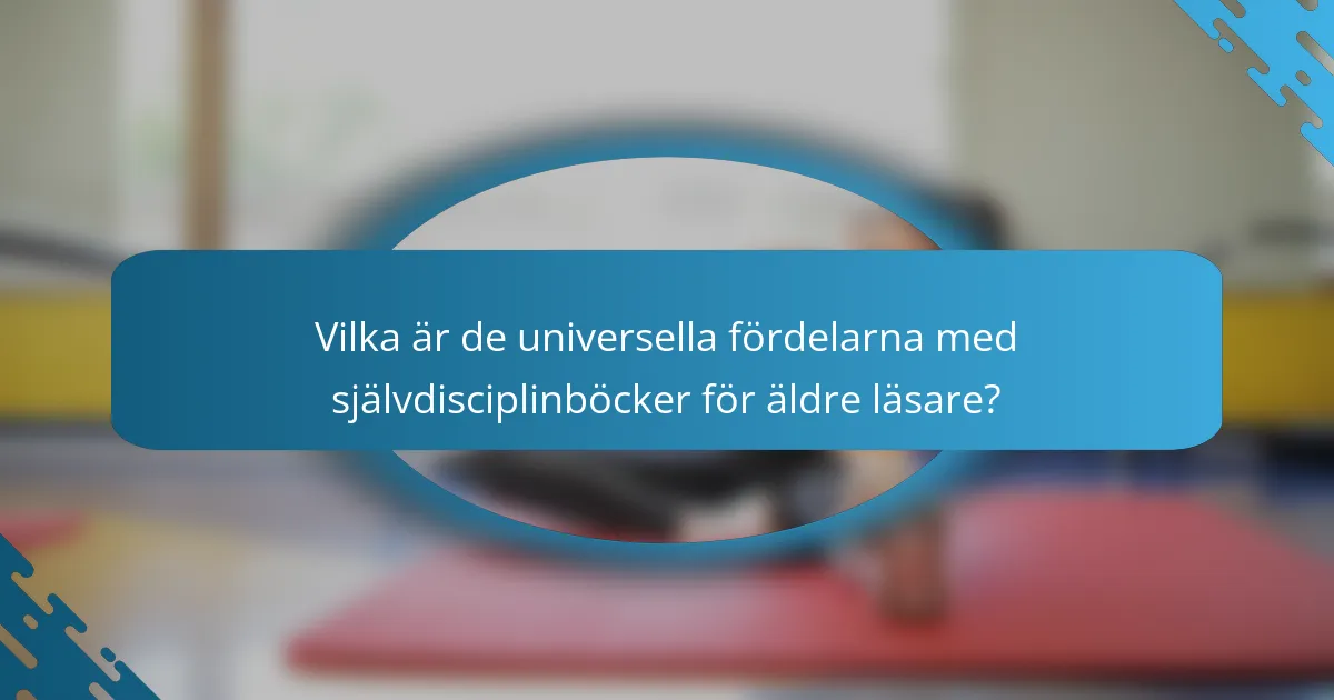Vilka är de universella fördelarna med självdisciplinböcker för äldre läsare?