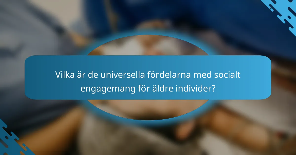 Vilka är de universella fördelarna med socialt engagemang för äldre individer?
