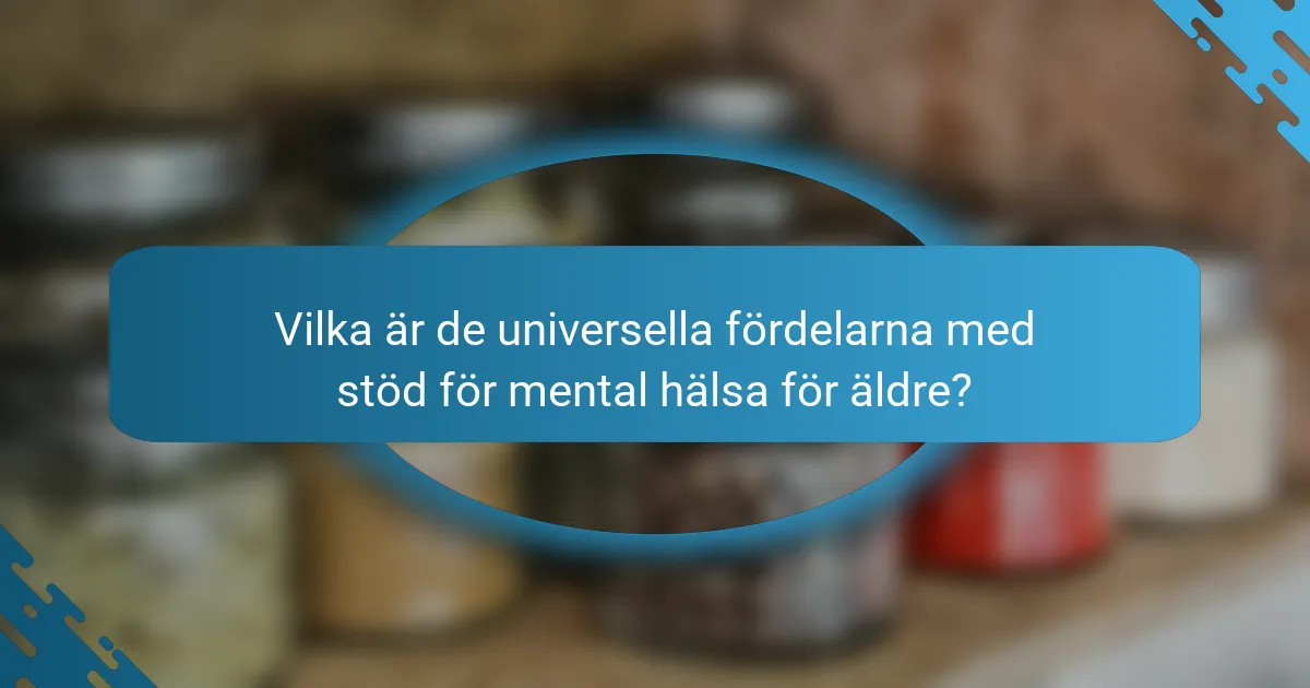 Vilka är de universella fördelarna med stöd för mental hälsa för äldre?