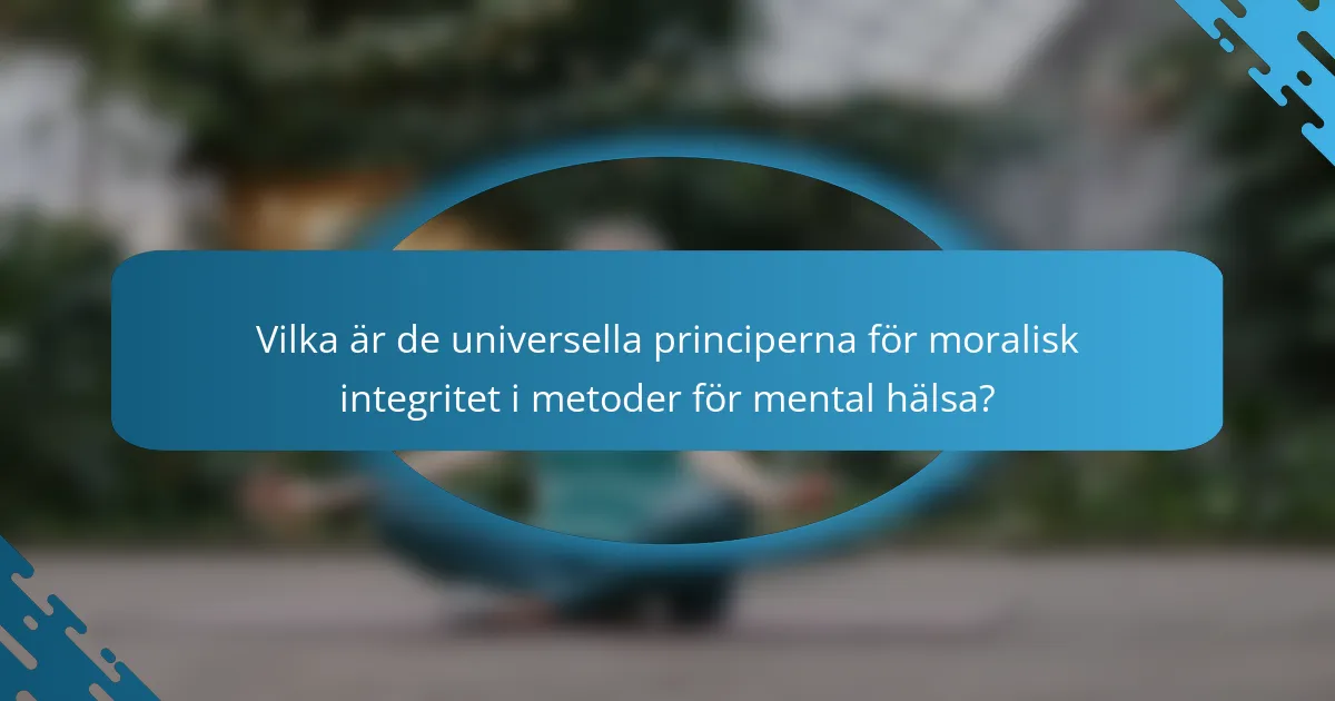 Vilka är de universella principerna för moralisk integritet i metoder för mental hälsa?