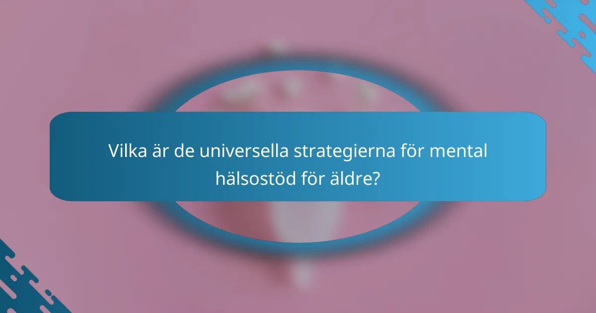 Vilka är de universella strategierna för mental hälsostöd för äldre?