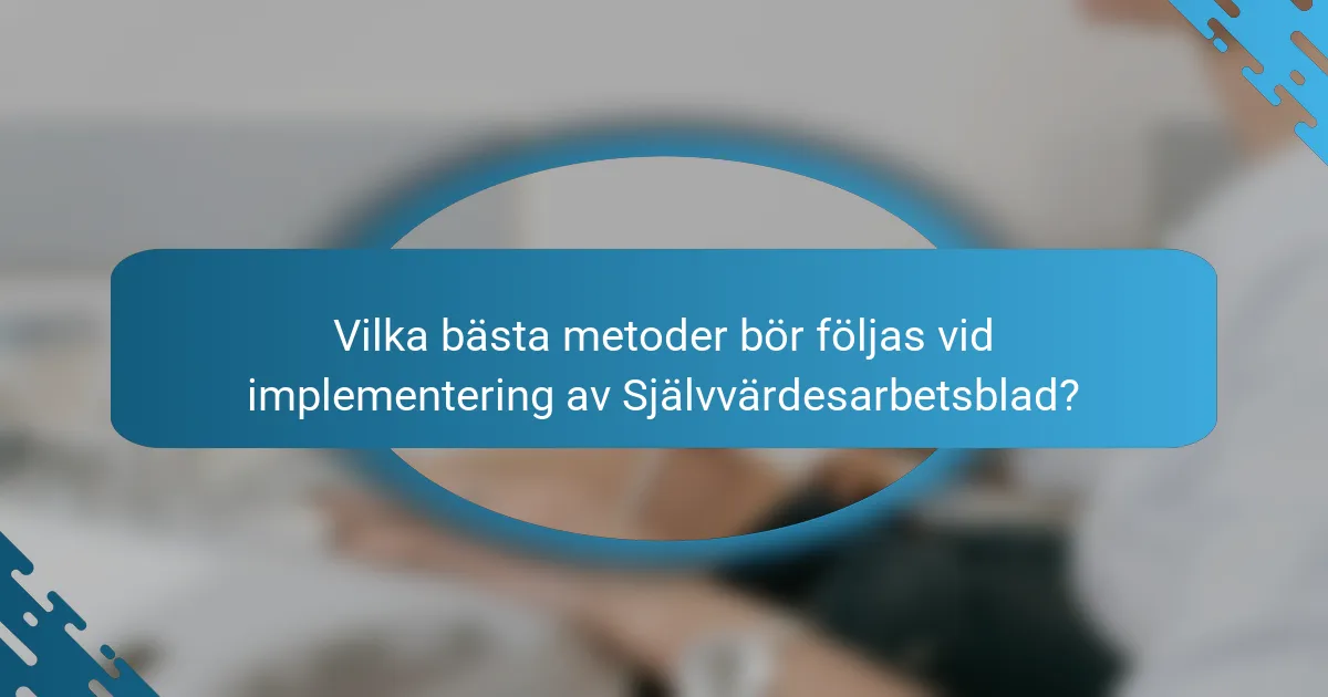 Vilka bästa metoder bör följas vid implementering av Självvärdesarbetsblad?