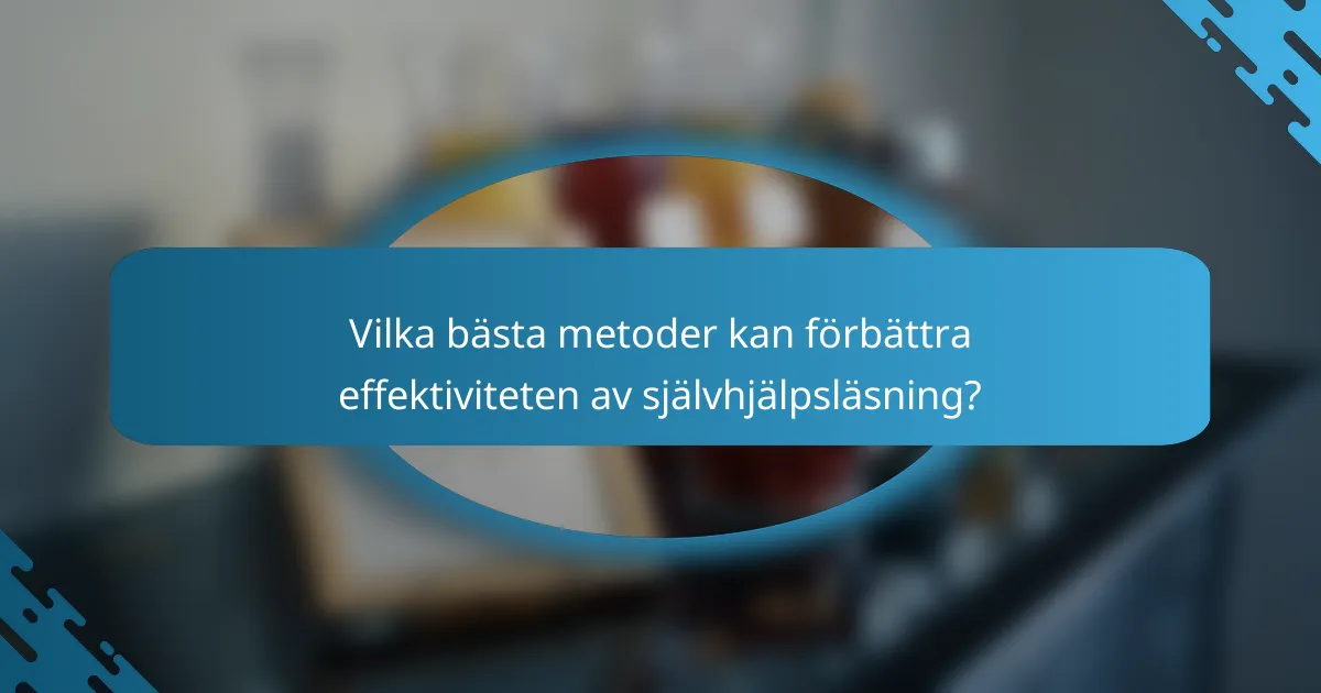 Vilka bästa metoder kan förbättra effektiviteten av självhjälpsläsning?