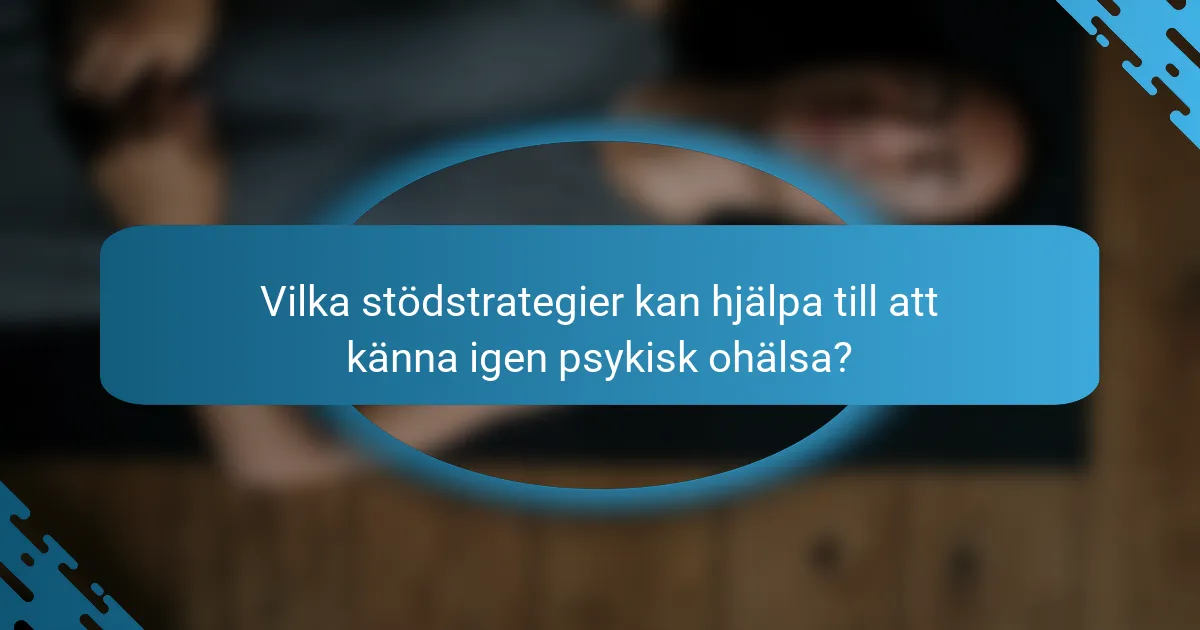Vilka stödstrategier kan hjälpa till att känna igen psykisk ohälsa?