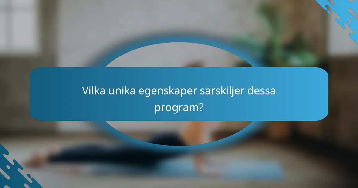 Vilka unika egenskaper särskiljer dessa program?