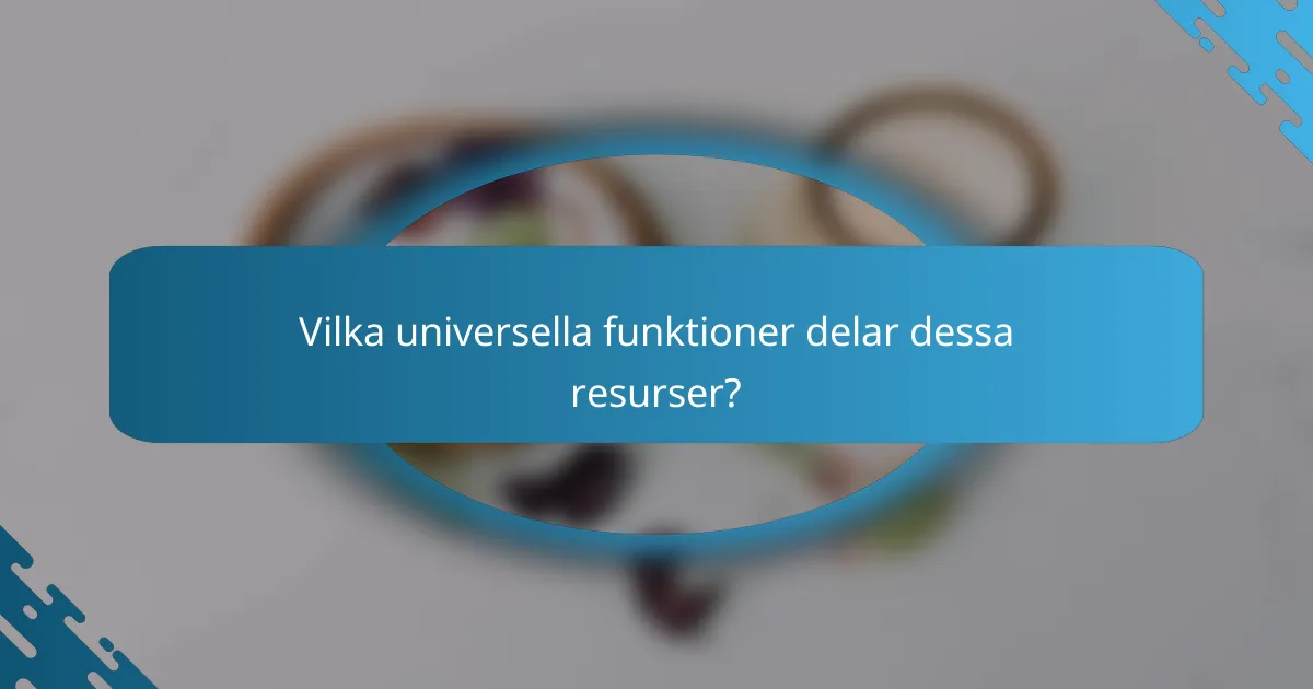 Vilka universella funktioner delar dessa resurser?