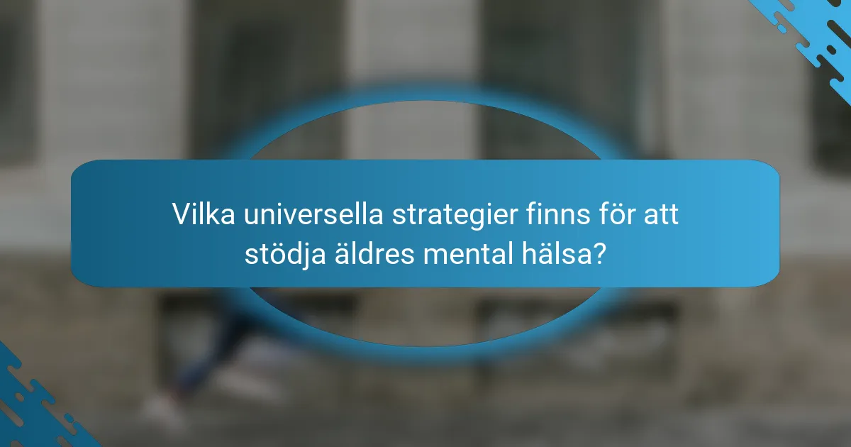 Vilka universella strategier finns för att stödja äldres mental hälsa?