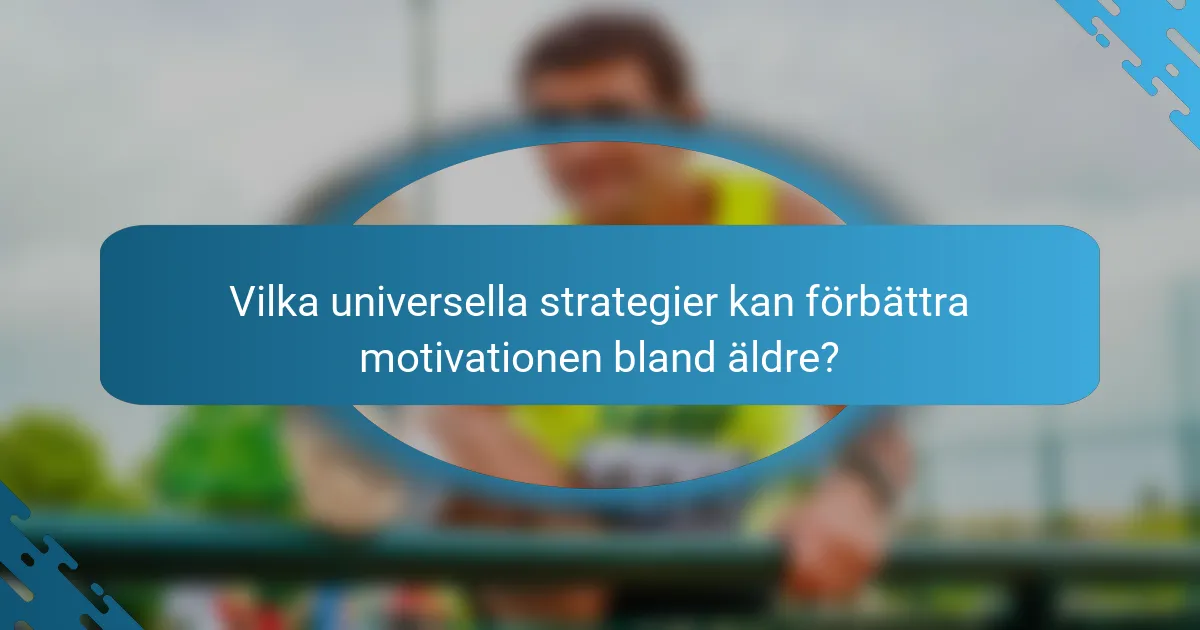 Vilka universella strategier kan förbättra motivationen bland äldre?