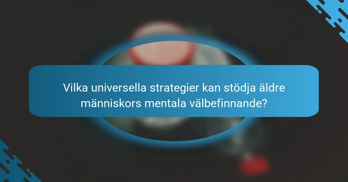 Vilka universella strategier kan stödja äldre människors mentala välbefinnande?