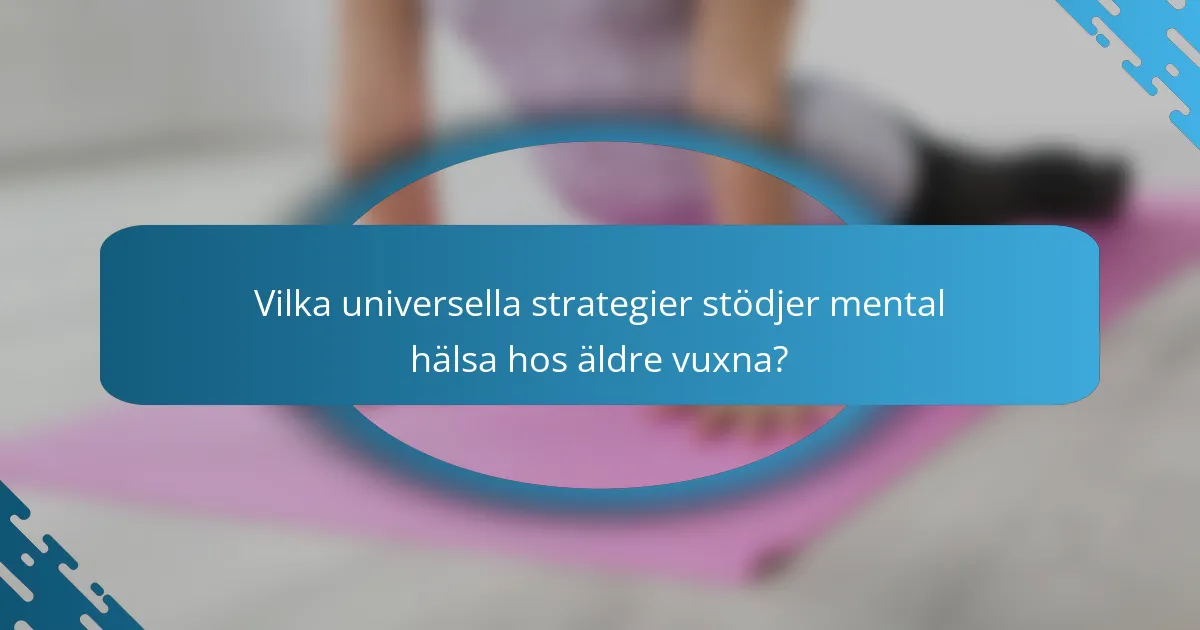 Vilka universella strategier stödjer mental hälsa hos äldre vuxna?