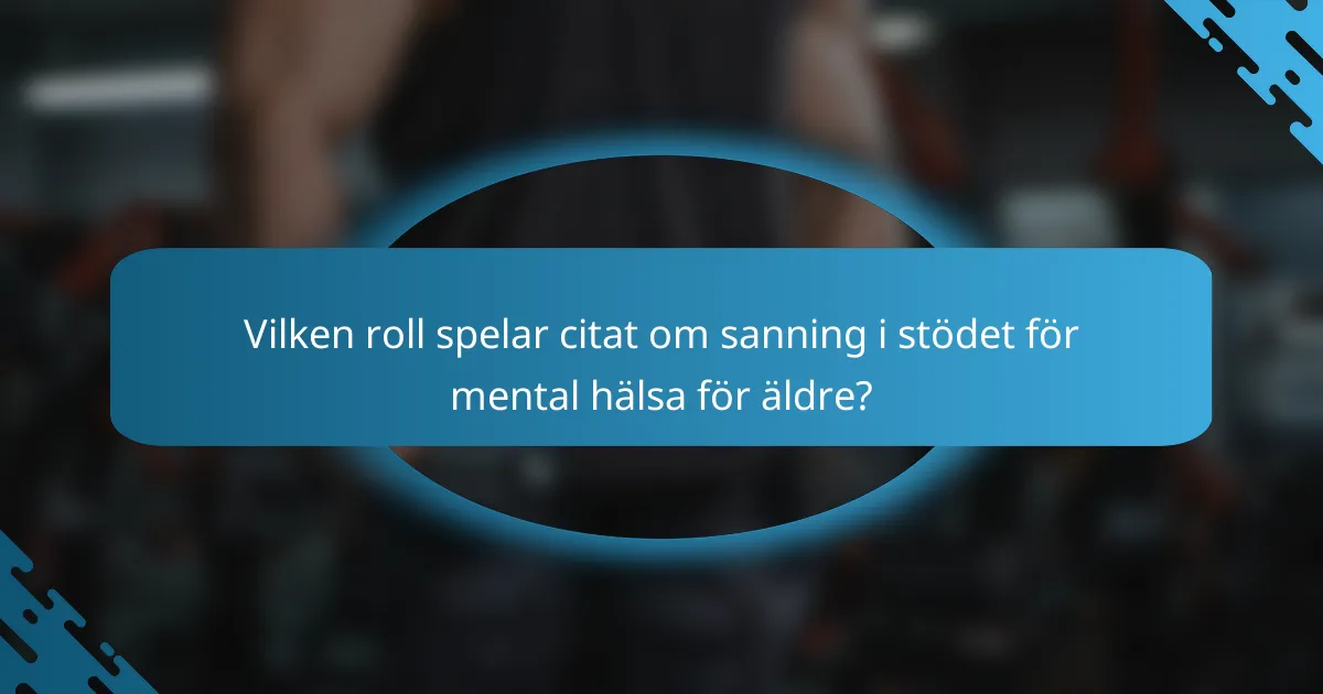 Vilken roll spelar citat om sanning i stödet för mental hälsa för äldre?